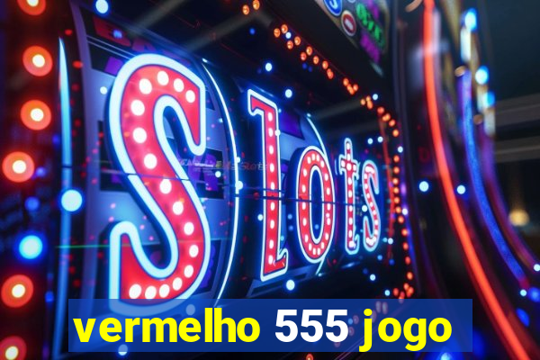 vermelho 555 jogo